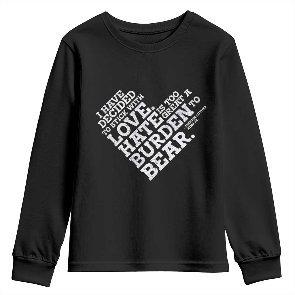MLK Youth Sweatshirt I Have Decided To Stick With Love Martin Luther King Black History Month TS10 Black Print Your Wear