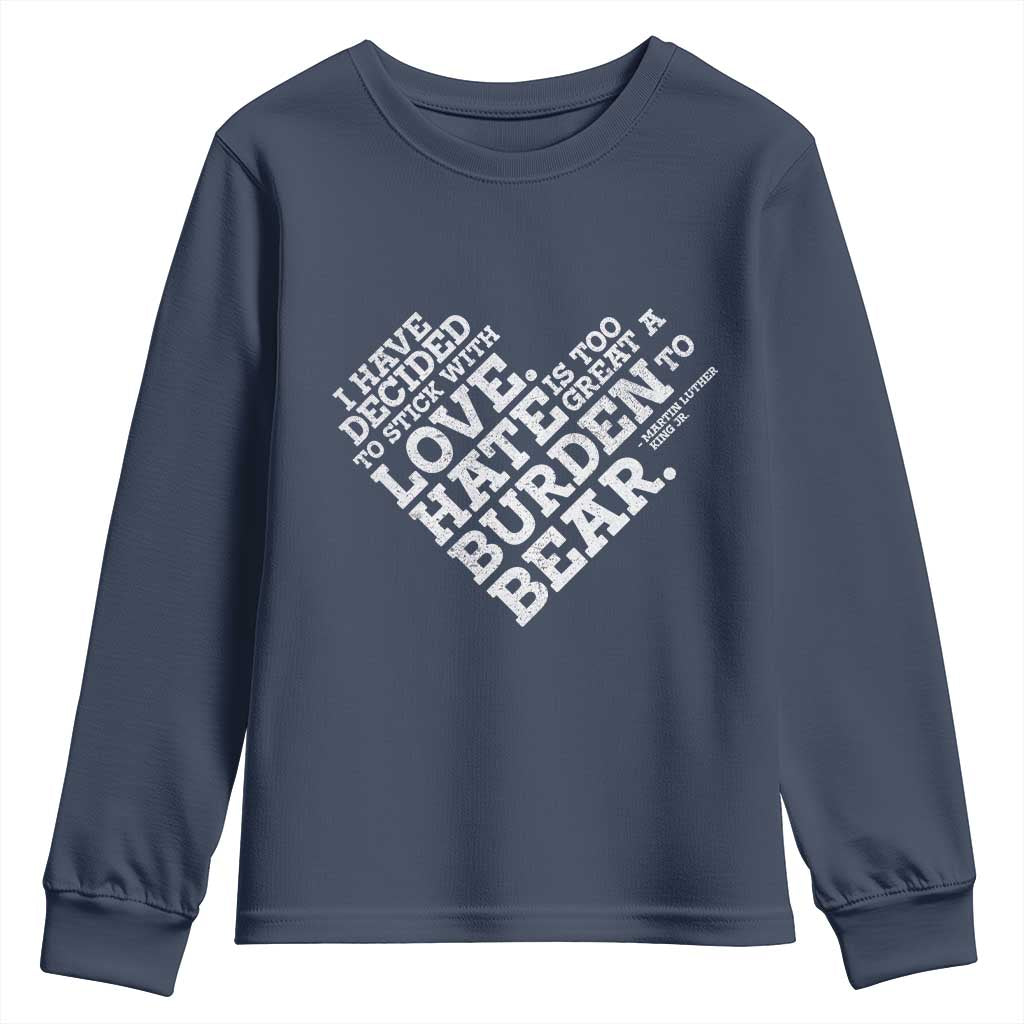 MLK Youth Sweatshirt I Have Decided To Stick With Love Martin Luther King Black History Month TS10 Navy Print Your Wear