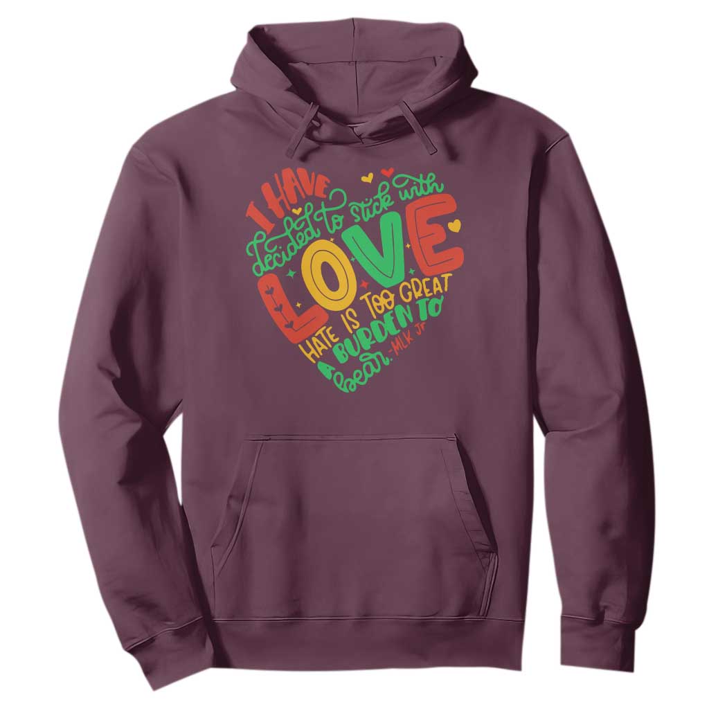 Martin Luther King Hoodie I Have Decided to Stick With Love MLK Black History Month TS10 Maroon Print Your Wear