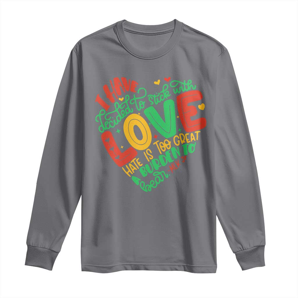 Martin Luther King Long Sleeve Shirt I Have Decided to Stick With Love MLK Black History Month TS10 Charcoal Print Your Wear