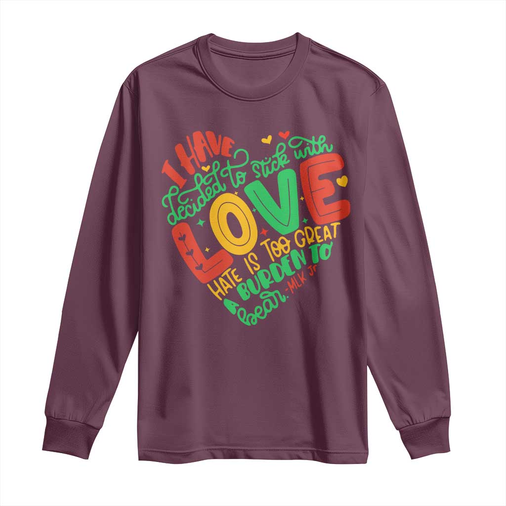 Martin Luther King Long Sleeve Shirt I Have Decided to Stick With Love MLK Black History Month TS10 Maroon Print Your Wear