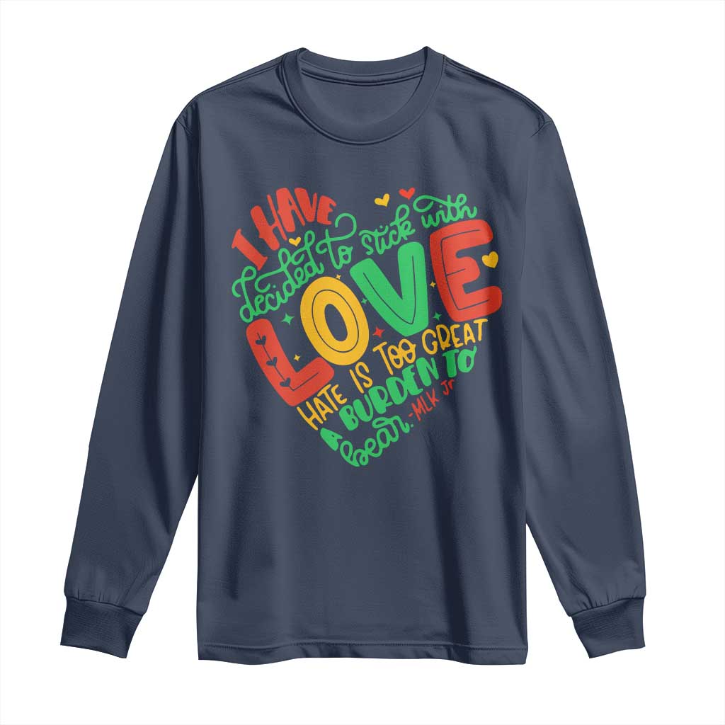 Martin Luther King Long Sleeve Shirt I Have Decided to Stick With Love MLK Black History Month TS10 Navy Print Your Wear