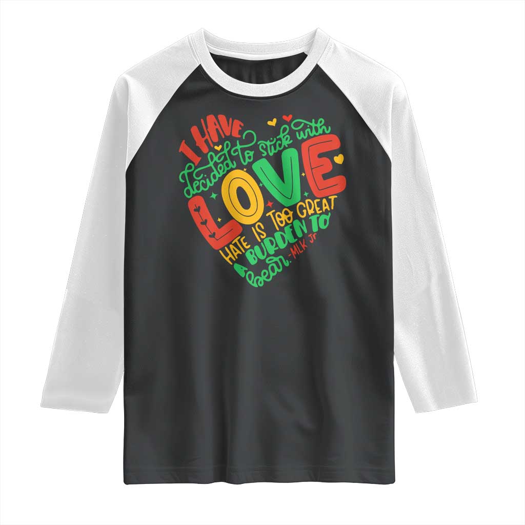 Martin Luther King Raglan Shirt I Have Decided to Stick With Love MLK Black History Month TS10 Black White Print Your Wear