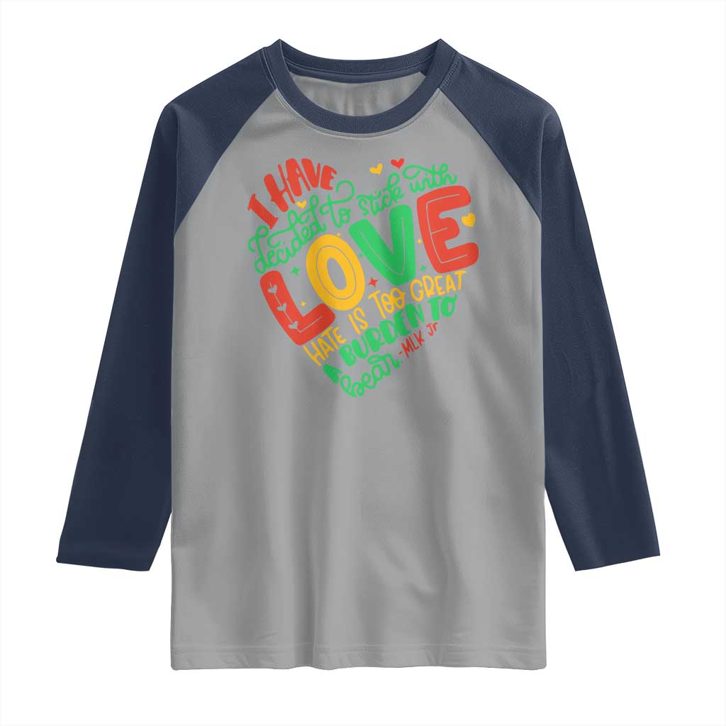 Martin Luther King Raglan Shirt I Have Decided to Stick With Love MLK Black History Month TS10 Sport Gray Navy Print Your Wear