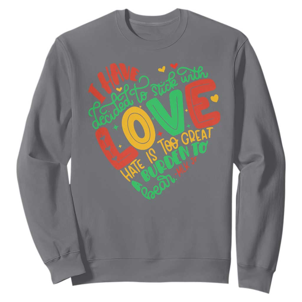Martin Luther King Sweatshirt I Have Decided to Stick With Love MLK Black History Month TS10 Charcoal Print Your Wear