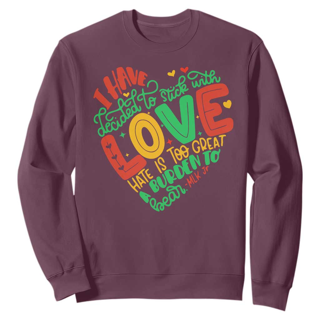 Martin Luther King Sweatshirt I Have Decided to Stick With Love MLK Black History Month TS10 Maroon Print Your Wear