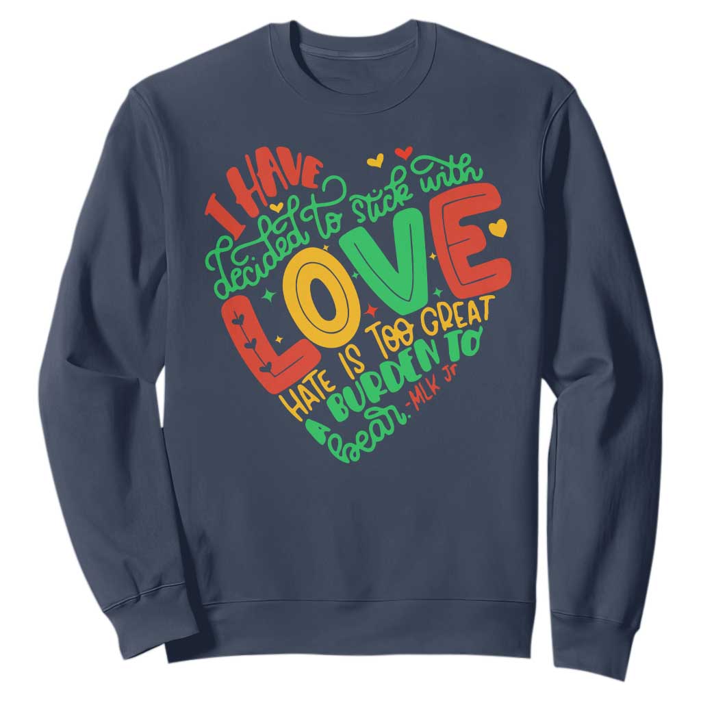 Martin Luther King Sweatshirt I Have Decided to Stick With Love MLK Black History Month TS10 Navy Print Your Wear