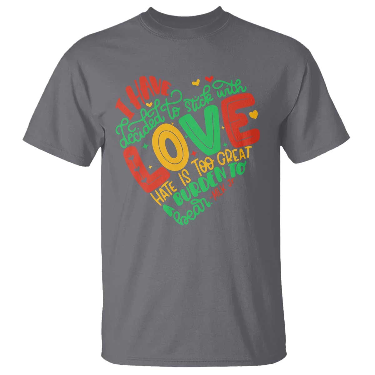 Martin Luther King T Shirt I Have Decided to Stick With Love MLK Black History Month TS10 Charcoal Print Your Wear