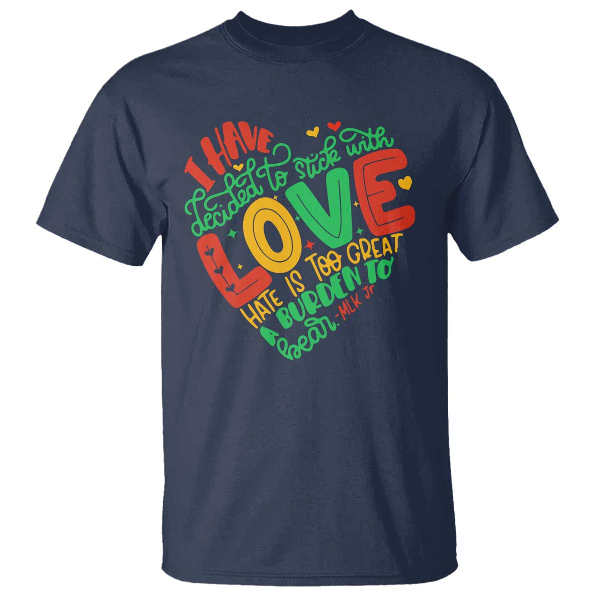 Martin Luther King T Shirt I Have Decided to Stick With Love MLK Black History Month TS10 Navy Print Your Wear