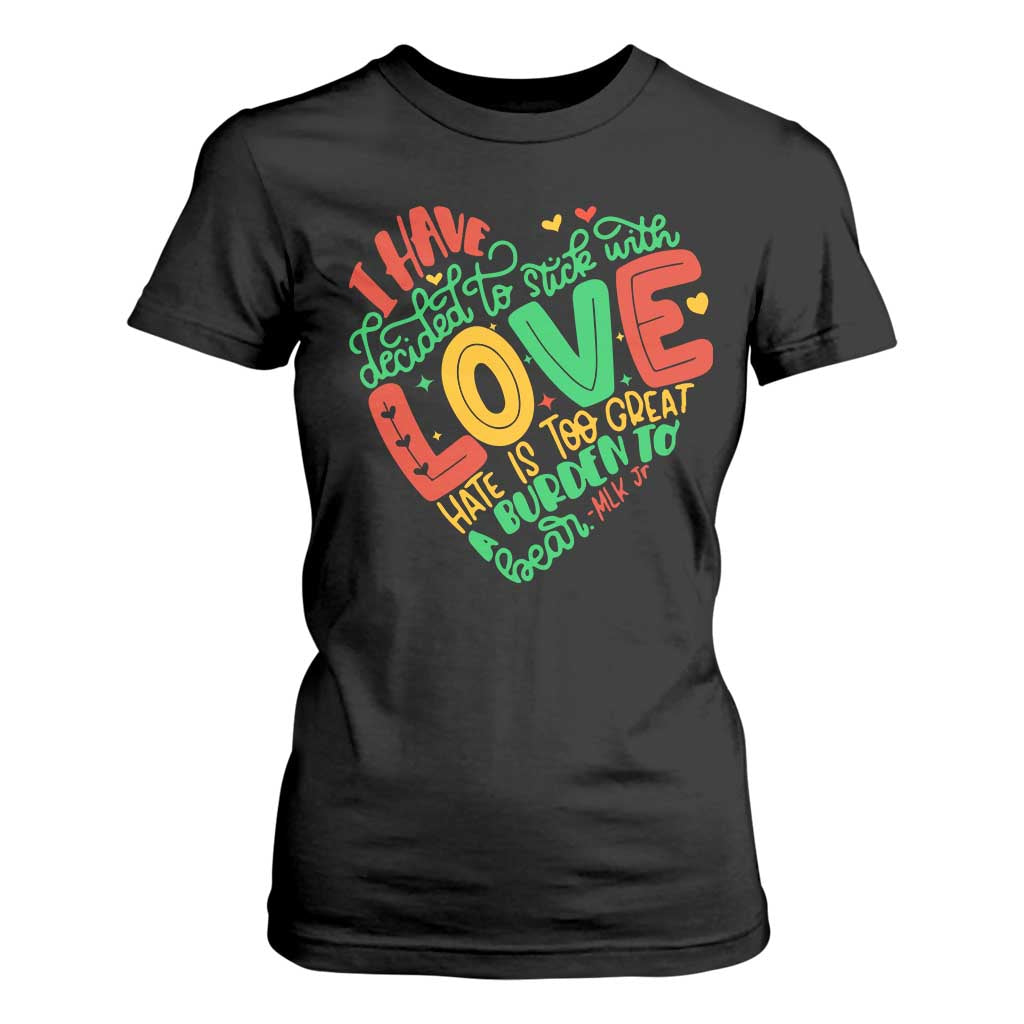 Martin Luther King T Shirt For Women I Have Decided to Stick With Love MLK Black History Month TS10 Black Print Your Wear