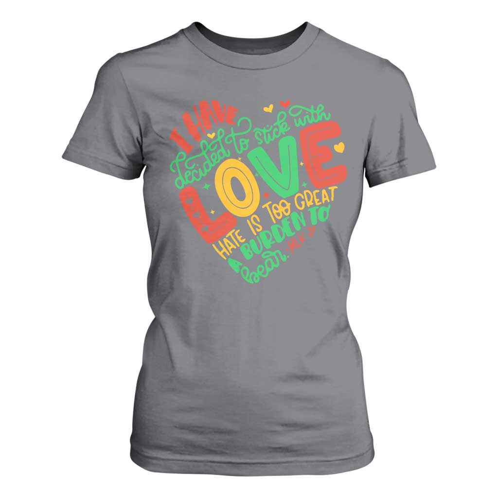 Martin Luther King T Shirt For Women I Have Decided to Stick With Love MLK Black History Month TS10 Charcoal Print Your Wear