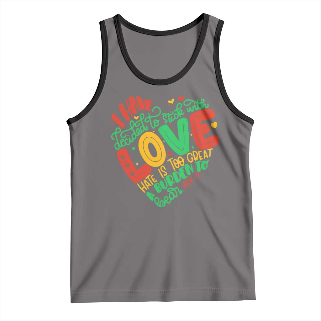 Martin Luther King Tank Top I Have Decided to Stick With Love MLK Black History Month TS10 Deep Heather Black Print Your Wear
