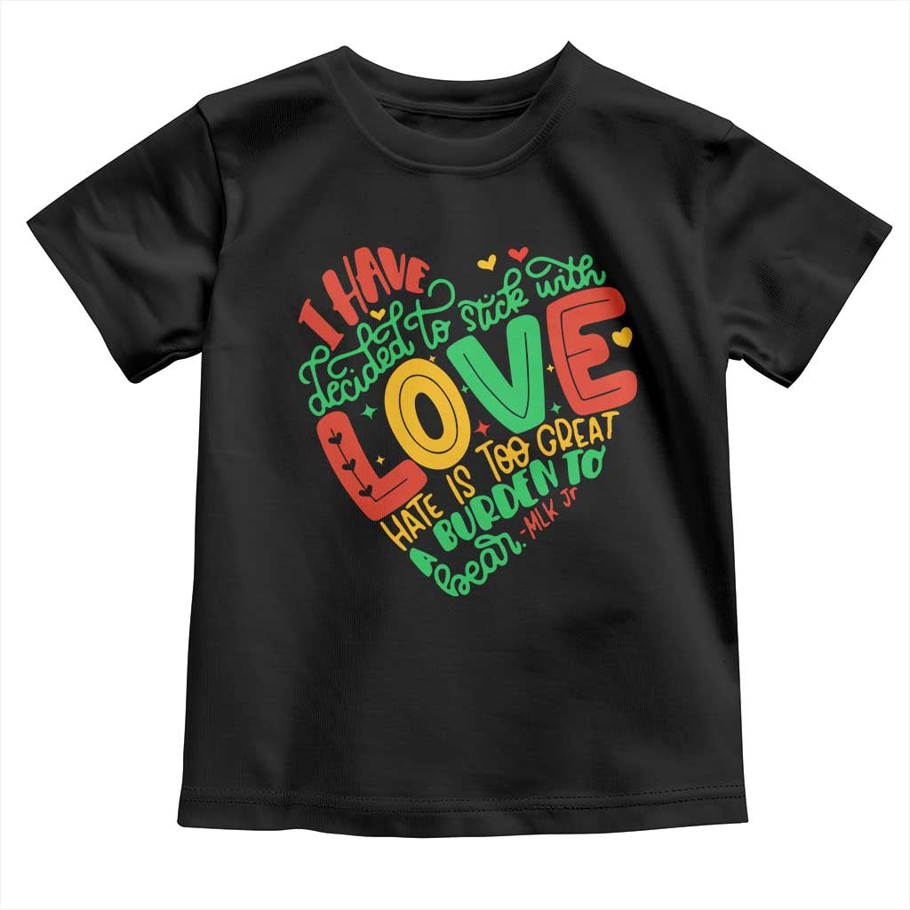 Martin Luther King Toddler T Shirt I Have Decided to Stick With Love MLK Black History Month TS10 Black Print Your Wear