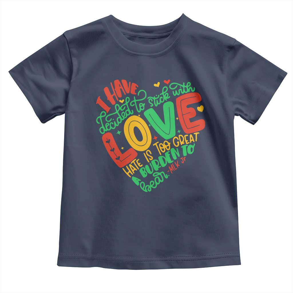 Martin Luther King Toddler T Shirt I Have Decided to Stick With Love MLK Black History Month TS10 Navy Print Your Wear