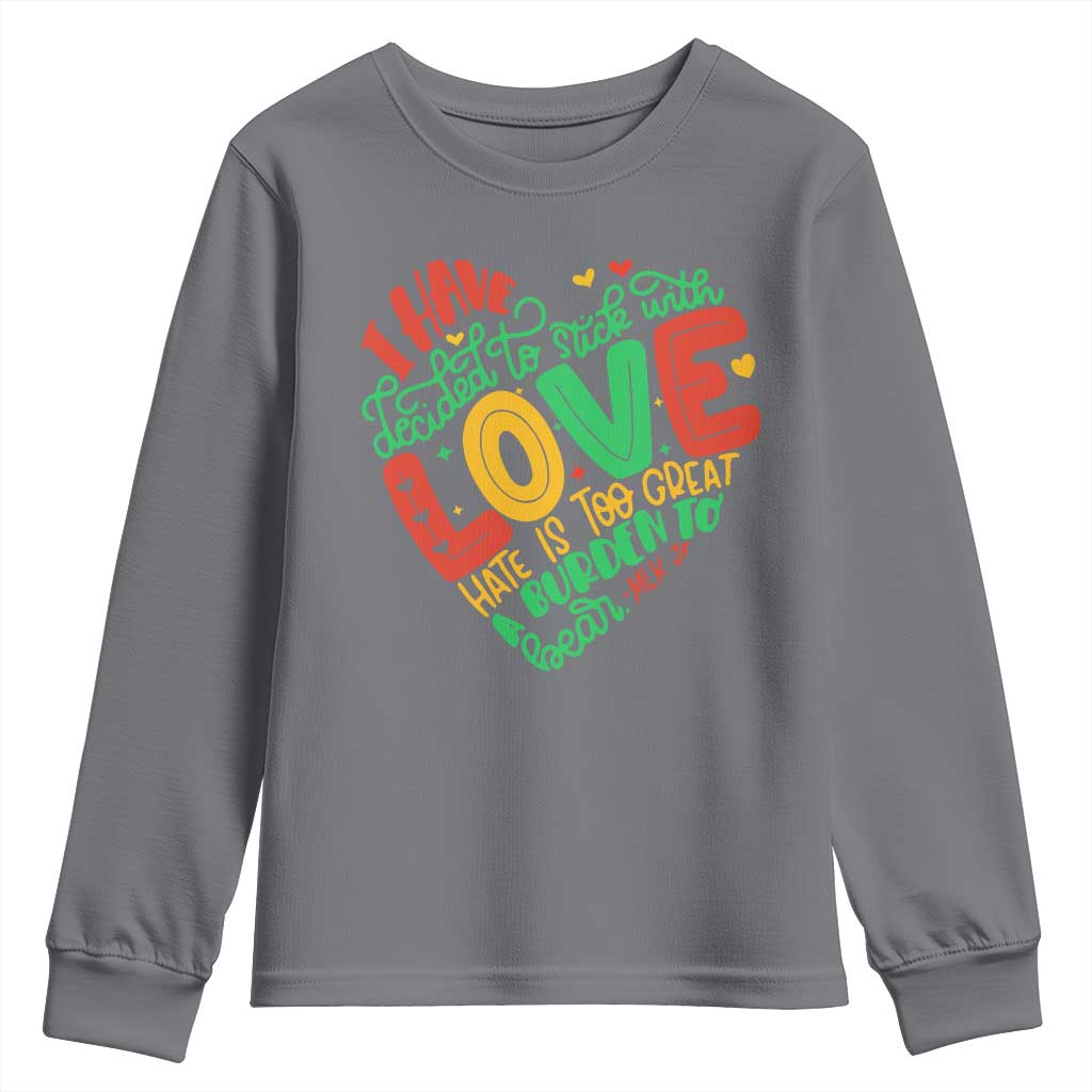 Martin Luther King Youth Sweatshirt I Have Decided to Stick With Love MLK Black History Month TS10 Charcoal Print Your Wear