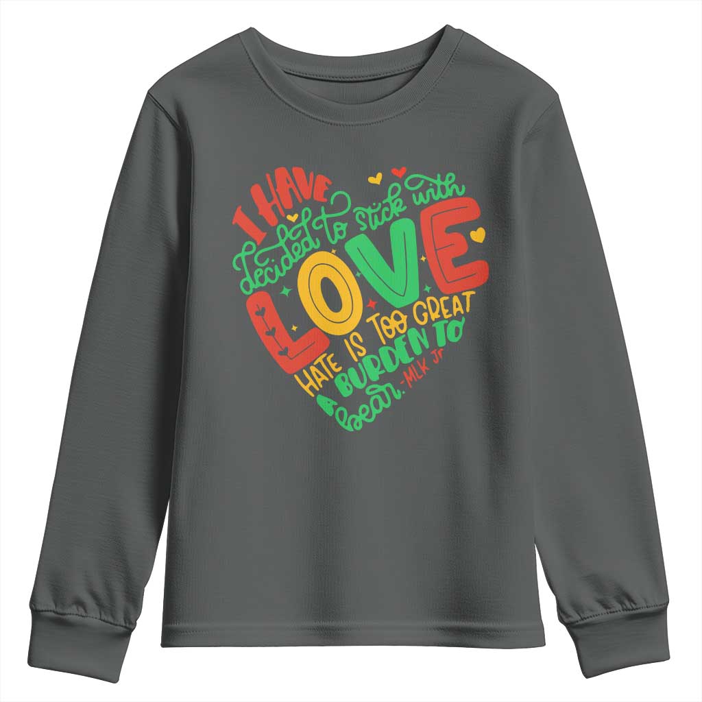 Martin Luther King Youth Sweatshirt I Have Decided to Stick With Love MLK Black History Month TS10 Dark Heather Print Your Wear