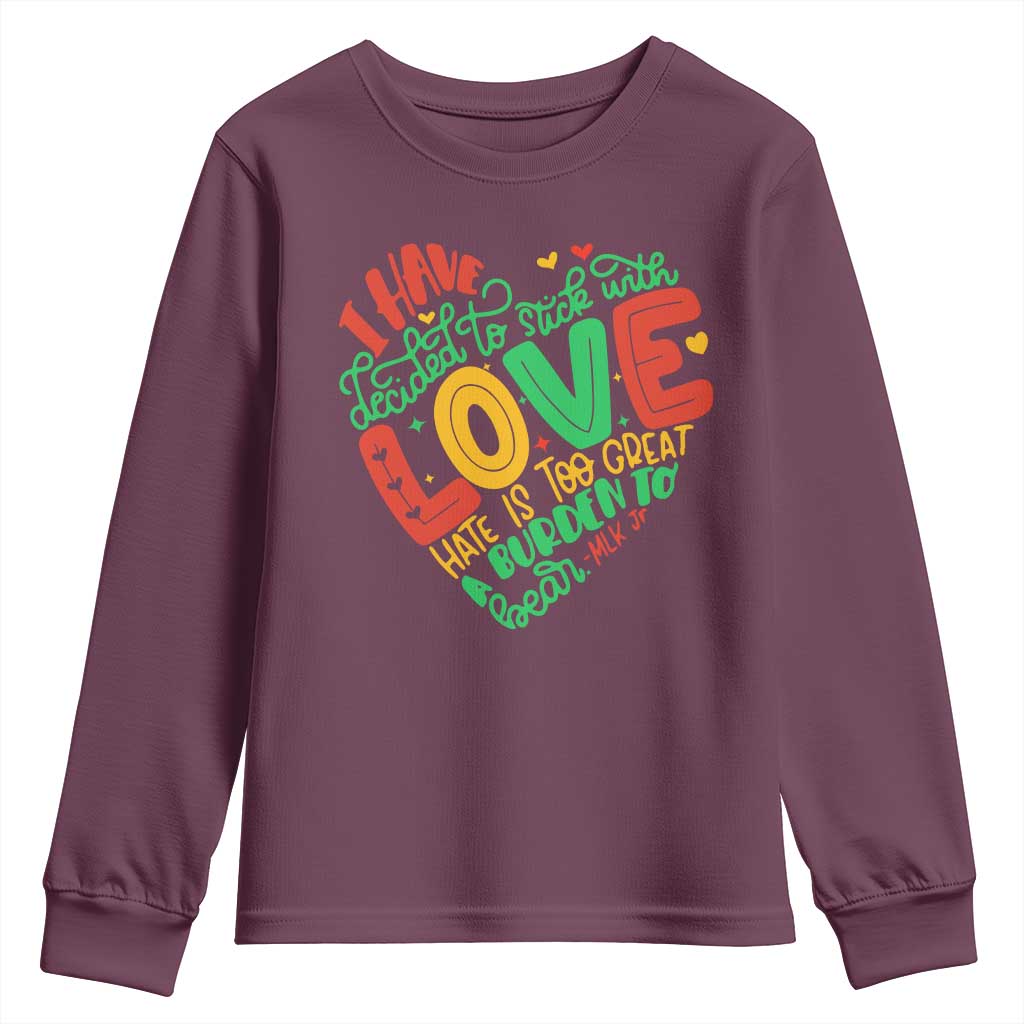 Martin Luther King Youth Sweatshirt I Have Decided to Stick With Love MLK Black History Month TS10 Maroon Print Your Wear