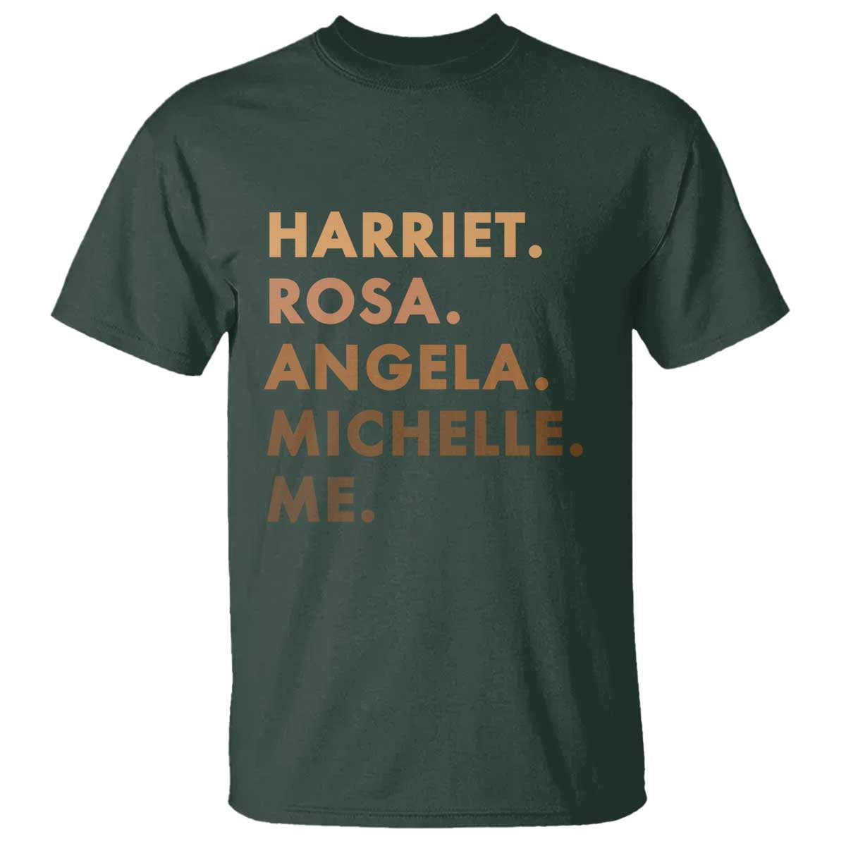 Harriet Rosa Angela Michelle Me T Shirt Black History Month Feminist Women Leaders TS10 Dark Forest Green Print Your Wear