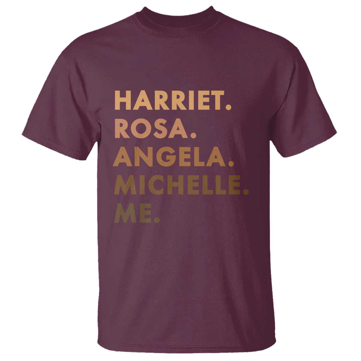 Harriet Rosa Angela Michelle Me T Shirt Black History Month Feminist Women Leaders TS10 Maroon Print Your Wear