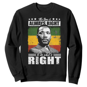 Martin Luther King Jr. Sweatshirt The Time Is Always Right To Do What Is Right MLK Black Month TS10 Black Print Your Wear