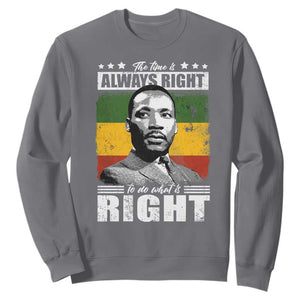 Martin Luther King Jr. Sweatshirt The Time Is Always Right To Do What Is Right MLK Black Month TS10 Charcoal Print Your Wear