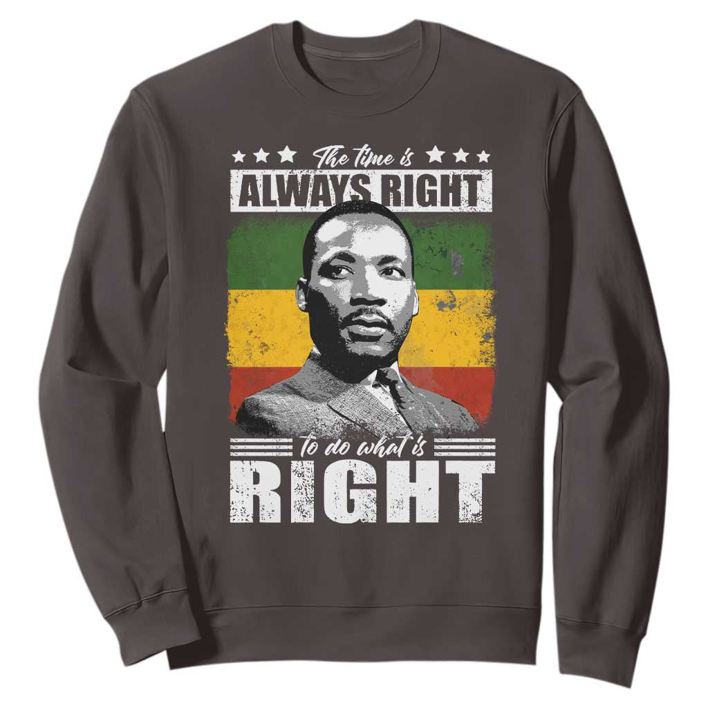 Martin Luther King Jr. Sweatshirt The Time Is Always Right To Do What Is Right MLK Black Month TS10 Dark Chocolate Print Your Wear