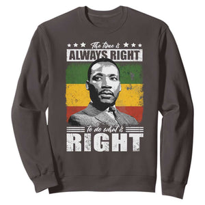 Martin Luther King Jr. Sweatshirt The Time Is Always Right To Do What Is Right MLK Black Month TS10 Dark Chocolate Print Your Wear