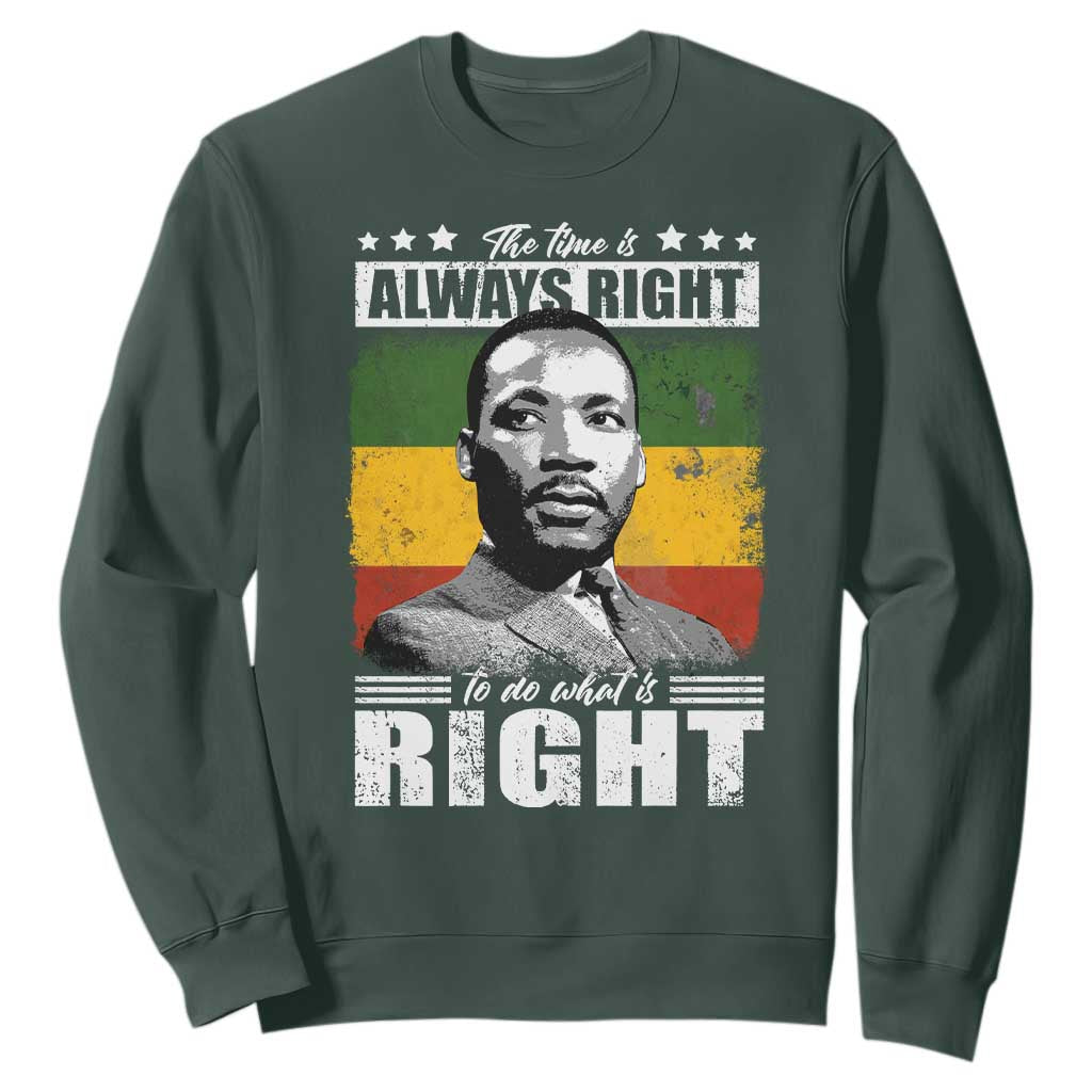 Martin Luther King Jr. Sweatshirt The Time Is Always Right To Do What Is Right MLK Black Month TS10 Dark Forest Green Print Your Wear