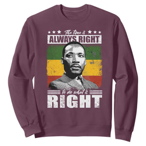 Martin Luther King Jr. Sweatshirt The Time Is Always Right To Do What Is Right MLK Black Month TS10 Maroon Print Your Wear