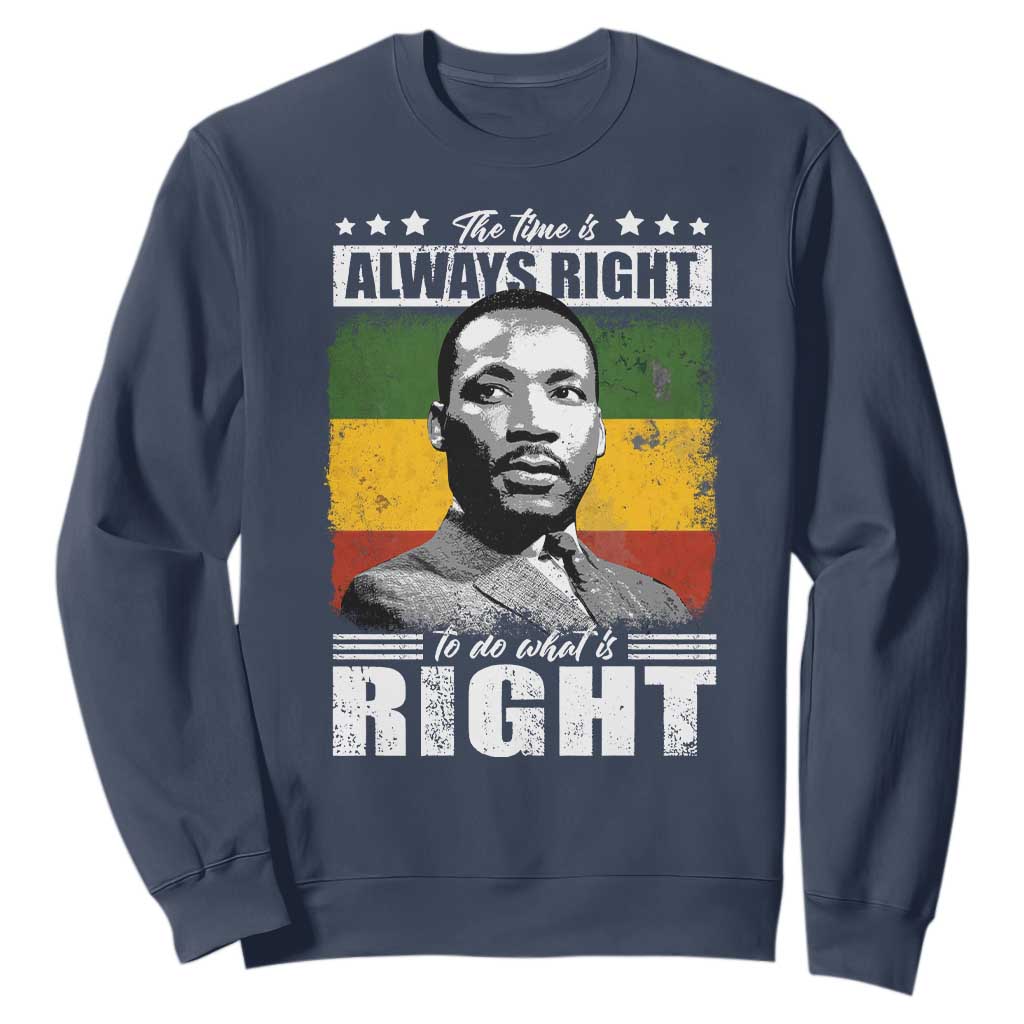 Martin Luther King Jr. Sweatshirt The Time Is Always Right To Do What Is Right MLK Black Month TS10 Navy Print Your Wear