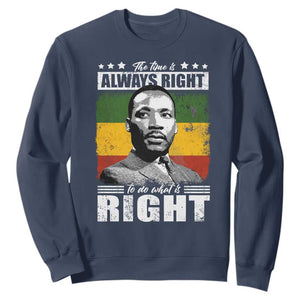 Martin Luther King Jr. Sweatshirt The Time Is Always Right To Do What Is Right MLK Black Month TS10 Navy Print Your Wear