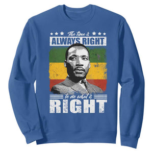 Martin Luther King Jr. Sweatshirt The Time Is Always Right To Do What Is Right MLK Black Month TS10 Royal Blue Print Your Wear