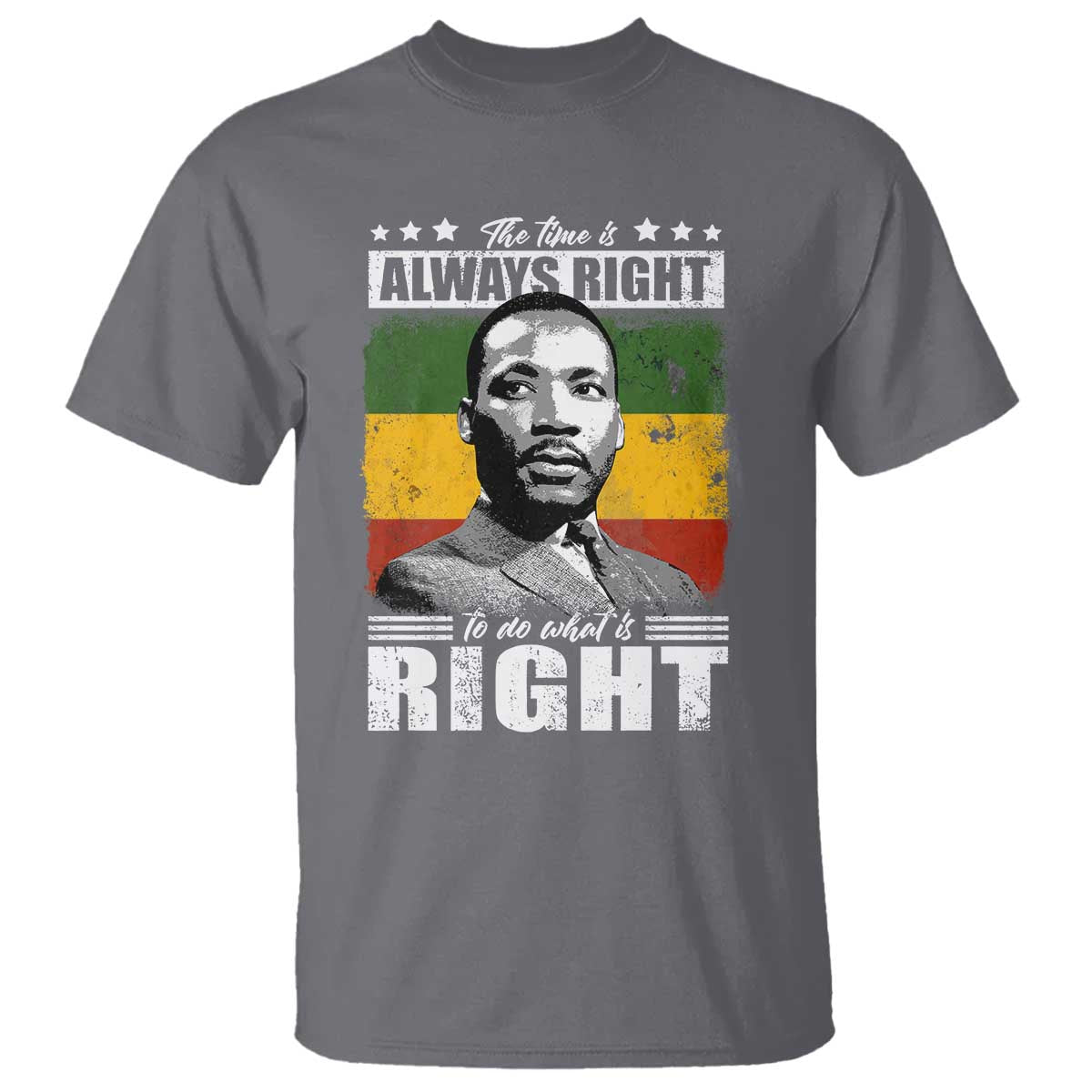 Martin Luther King Jr. T Shirt The Time Is Always Right To Do What Is Right MLK Black Month TS10 Charcoal Print Your Wear