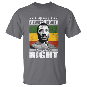Martin Luther King Jr. T Shirt The Time Is Always Right To Do What Is Right MLK Black Month TS10 Charcoal Print Your Wear