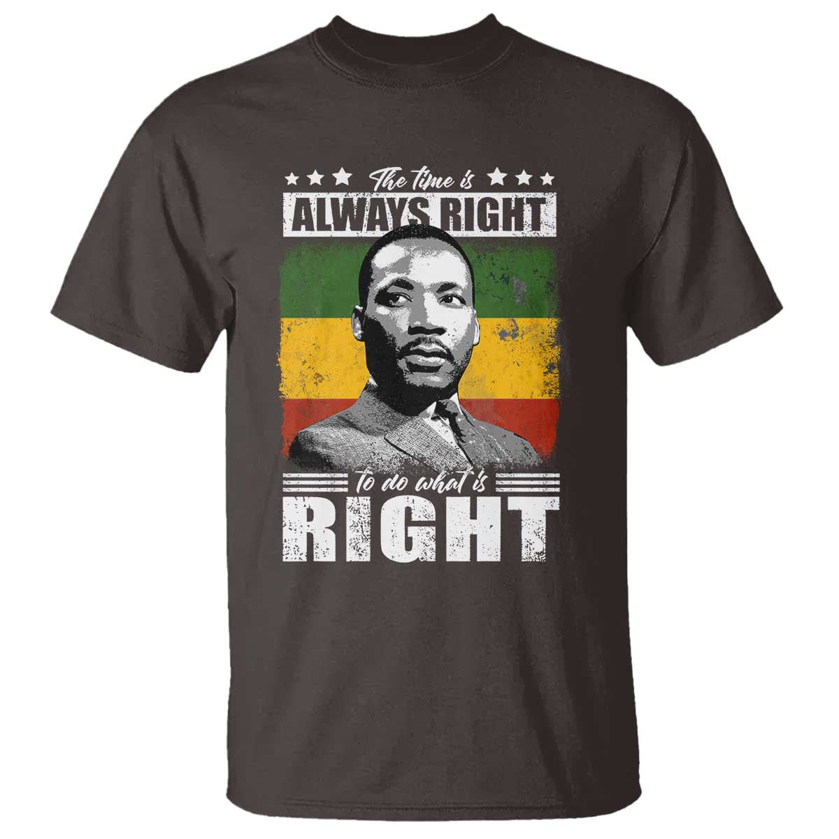 Martin Luther King Jr. T Shirt The Time Is Always Right To Do What Is Right MLK Black Month TS10 Dark Chocolate Print Your Wear