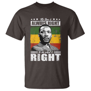 Martin Luther King Jr. T Shirt The Time Is Always Right To Do What Is Right MLK Black Month TS10 Dark Chocolate Print Your Wear