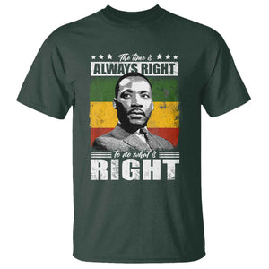 Martin Luther King Jr. T Shirt The Time Is Always Right To Do What Is Right MLK Black Month TS10 Dark Forest Green Print Your Wear