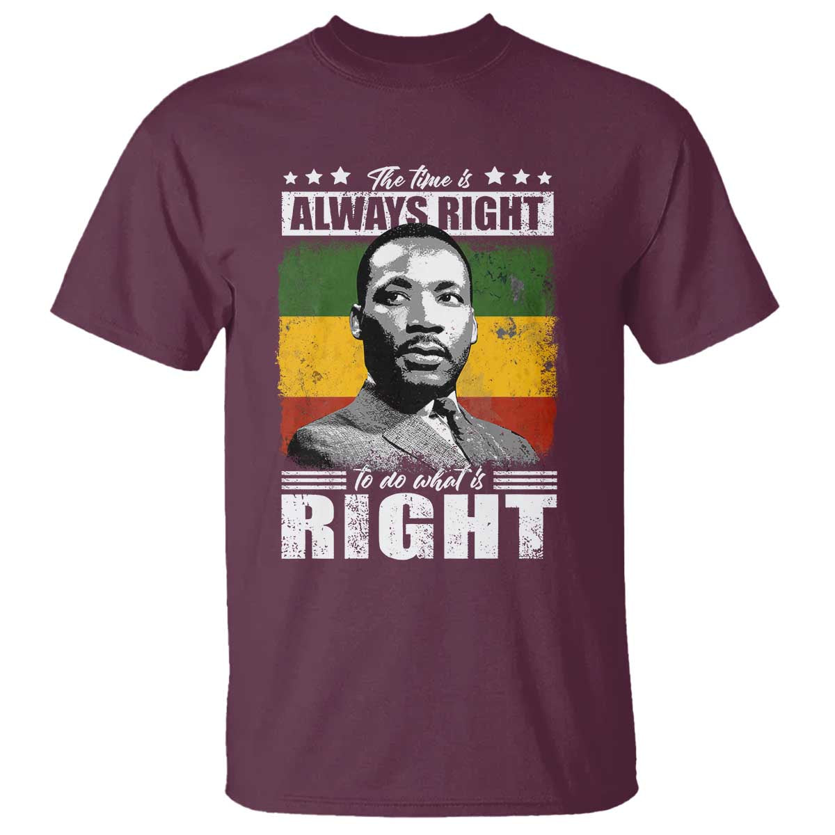 Martin Luther King Jr. T Shirt The Time Is Always Right To Do What Is Right MLK Black Month TS10 Maroon Print Your Wear