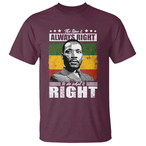 Martin Luther King Jr. T Shirt The Time Is Always Right To Do What Is Right MLK Black Month TS10 Maroon Print Your Wear