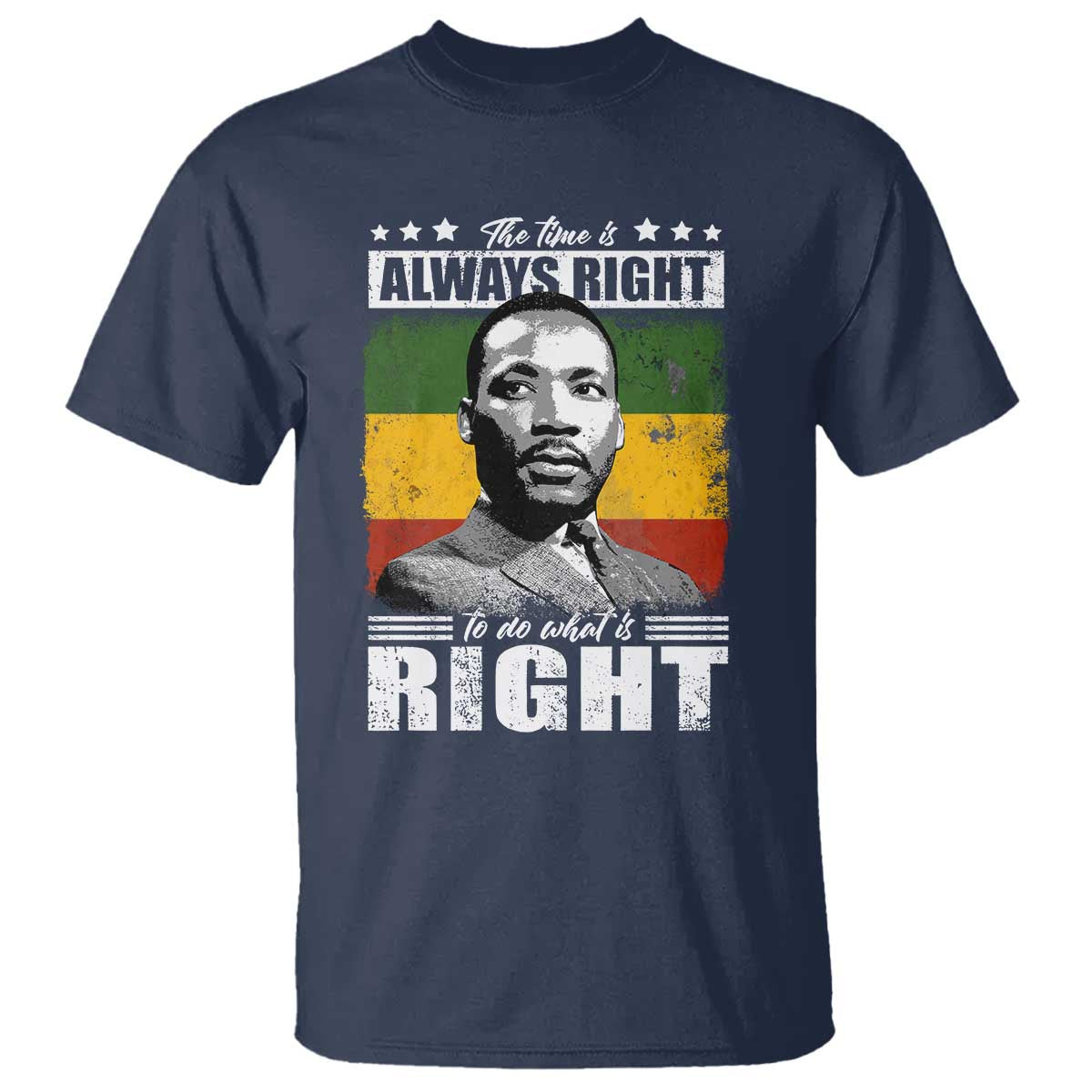 Martin Luther King Jr. T Shirt The Time Is Always Right To Do What Is Right MLK Black Month TS10 Navy Print Your Wear
