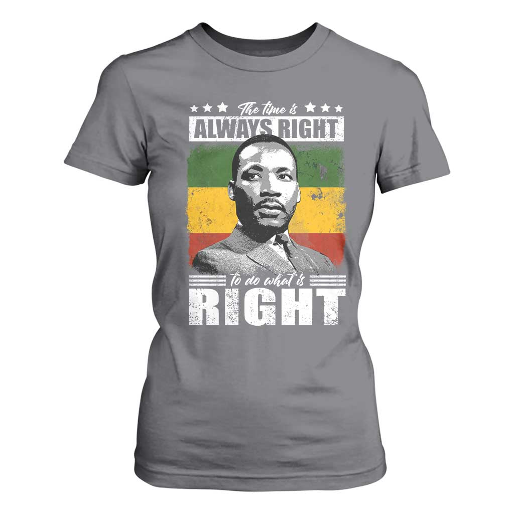 Martin Luther King Jr. T Shirt For Women The Time Is Always Right To Do What Is Right MLK Black Month TS10 Charcoal Print Your Wear