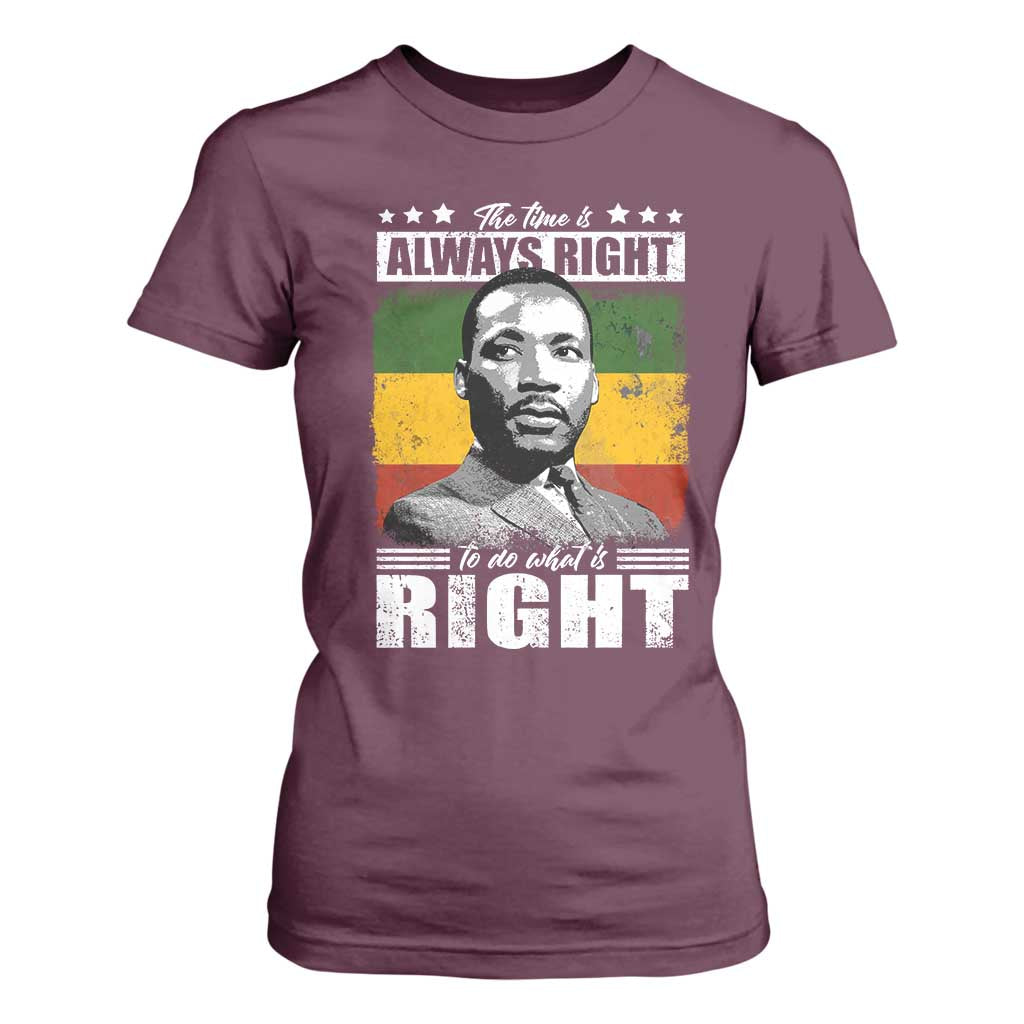 Martin Luther King Jr. T Shirt For Women The Time Is Always Right To Do What Is Right MLK Black Month TS10 Maroon Print Your Wear
