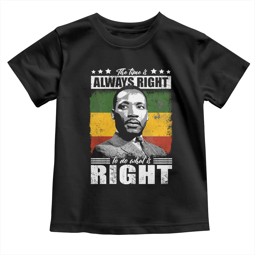 Martin Luther King Jr. Toddler T Shirt The Time Is Always Right To Do What Is Right MLK Black Month TS10 Black Print Your Wear