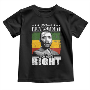 Martin Luther King Jr. Toddler T Shirt The Time Is Always Right To Do What Is Right MLK Black Month TS10 Black Print Your Wear