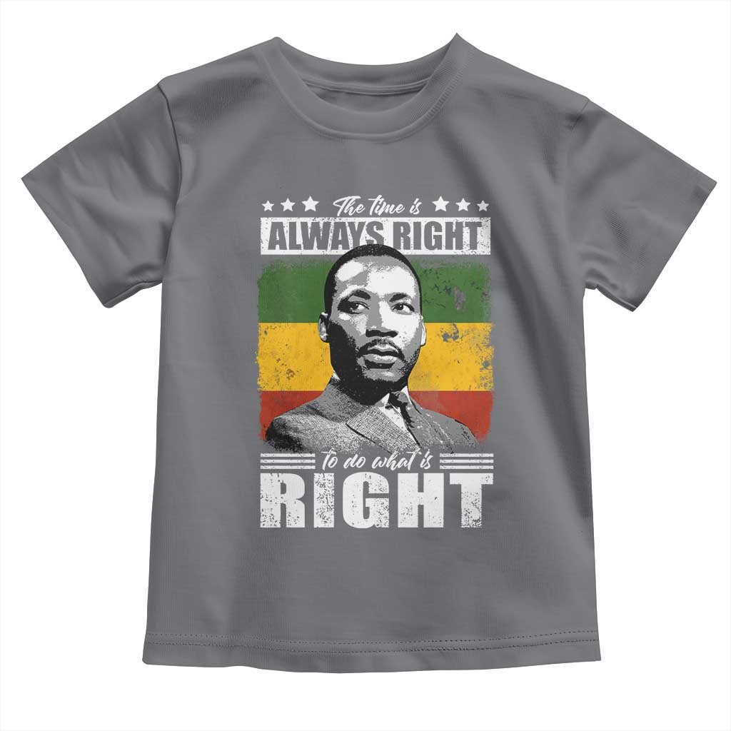 Martin Luther King Jr. Toddler T Shirt The Time Is Always Right To Do What Is Right MLK Black Month TS10 Charcoal Print Your Wear