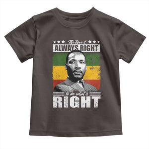 Martin Luther King Jr. Toddler T Shirt The Time Is Always Right To Do What Is Right MLK Black Month TS10 Dark Chocolate Print Your Wear