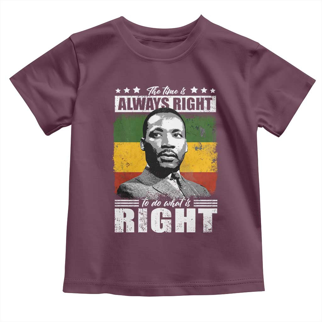 Martin Luther King Jr. Toddler T Shirt The Time Is Always Right To Do What Is Right MLK Black Month TS10 Maroon Print Your Wear