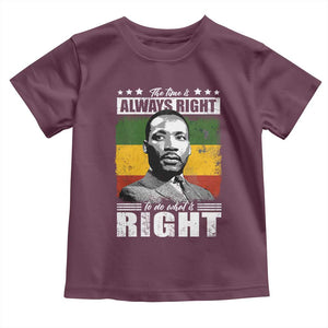 Martin Luther King Jr. Toddler T Shirt The Time Is Always Right To Do What Is Right MLK Black Month TS10 Maroon Print Your Wear