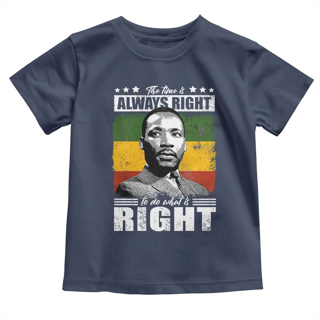 Martin Luther King Jr. Toddler T Shirt The Time Is Always Right To Do What Is Right MLK Black Month TS10 Navy Print Your Wear