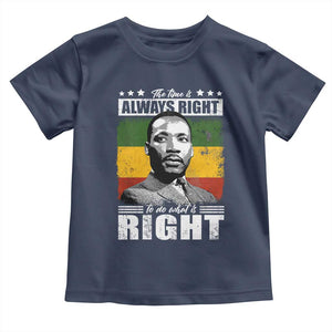 Martin Luther King Jr. Toddler T Shirt The Time Is Always Right To Do What Is Right MLK Black Month TS10 Navy Print Your Wear